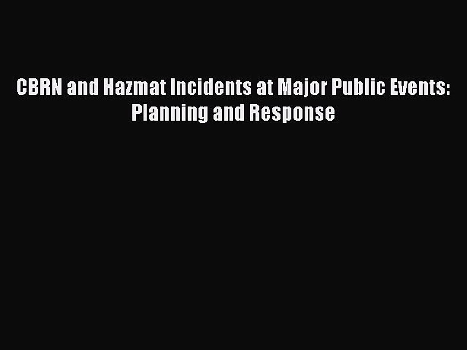 Read CBRN and Hazmat Incidents at Major Public Events: Planning and Response Ebook Free