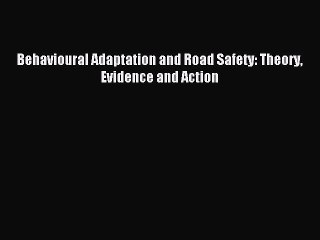 Read Behavioural Adaptation and Road Safety: Theory Evidence and Action PDF Online