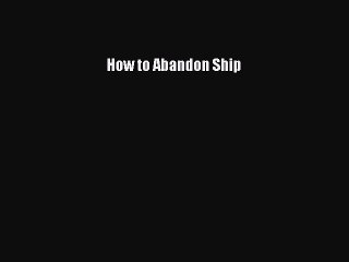 Read How to Abandon Ship Ebook Free