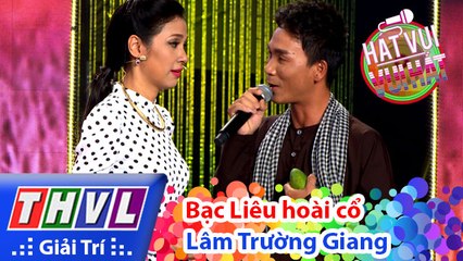THVL - Hát vui - Vui hát- Tập 8 - Bạc Liêu hoài cổ - Lâm Trường Giang