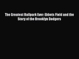 Download The Greatest Ballpark Ever: Ebbets Field and the Story of the Brooklyn Dodgers Free