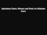 Download Explaining iTunes iPhones and iPads: for Windows Users Ebook Online