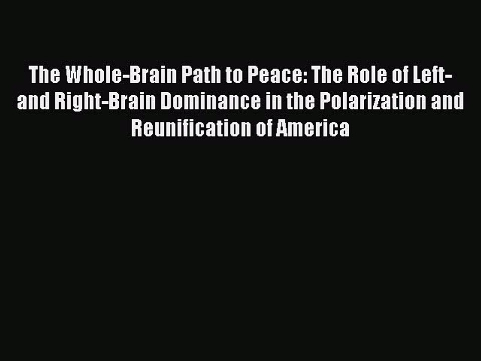 Download The Whole-Brain Path to Peace: The Role of Left- and Right-Brain Dominance in the