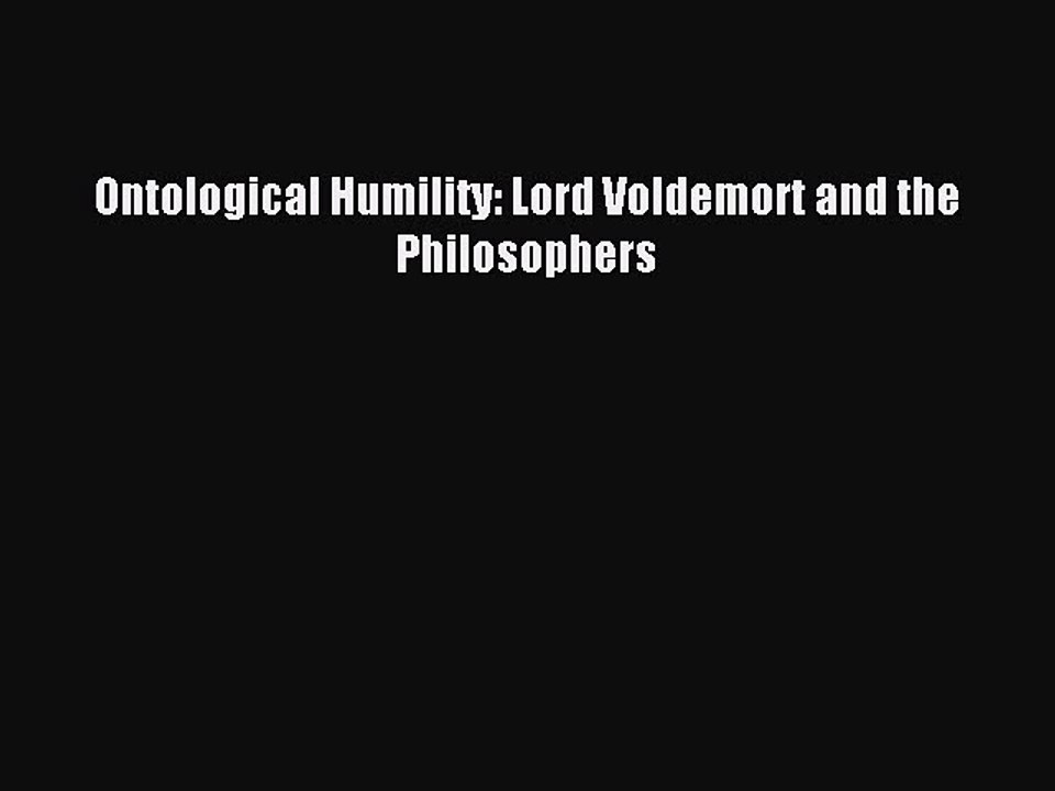 PDF Ontological Humility: Lord Voldemort and the Philosophers  Read Online
