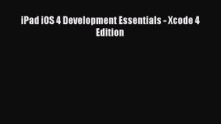 Read iPad iOS 4 Development Essentials - Xcode 4 Edition Ebook Free