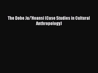 Download The Dobe Ju/'Hoansi (Case Studies in Cultural Anthropology)  EBook