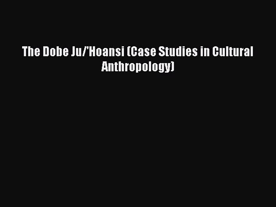 Download The Dobe Ju/'Hoansi (Case Studies in Cultural Anthropology)  EBook