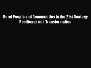 Download Rural People and Communities in the 21st Century: Resilience and Transformation  EBook