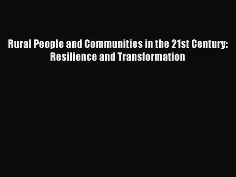 Download Rural People and Communities in the 21st Century: Resilience and Transformation EBook