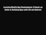 Download Learning Mobile App Development: A Hands-on Guide to Building Apps with iOS and Android