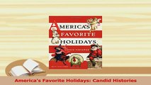 Read  Americas Favorite Holidays Candid Histories Ebook Free