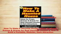 PDF  How To Make A Haunted House  Ideas for Props Scenes  Scares for Real Haunted Houses   EBook