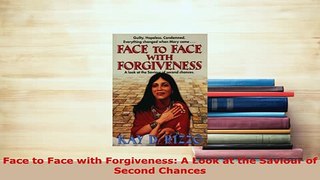 PDF  Face to Face with Forgiveness A Look at the Saviour of Second Chances Free Books