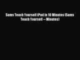 Read Sams Teach Yourself iPad in 10 Minutes (Sams Teach Yourself -- Minutes) Ebook Free