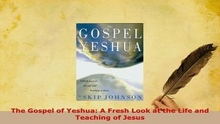 Download  The Gospel of Yeshua A Fresh Look at the Life and Teaching of Jesus  Read Online