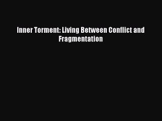 Read Inner Torment: Living Between Conflict and Fragmentation Ebook Free