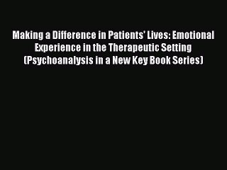 Read Making a Difference in Patients' Lives: Emotional Experience in the Therapeutic Setting