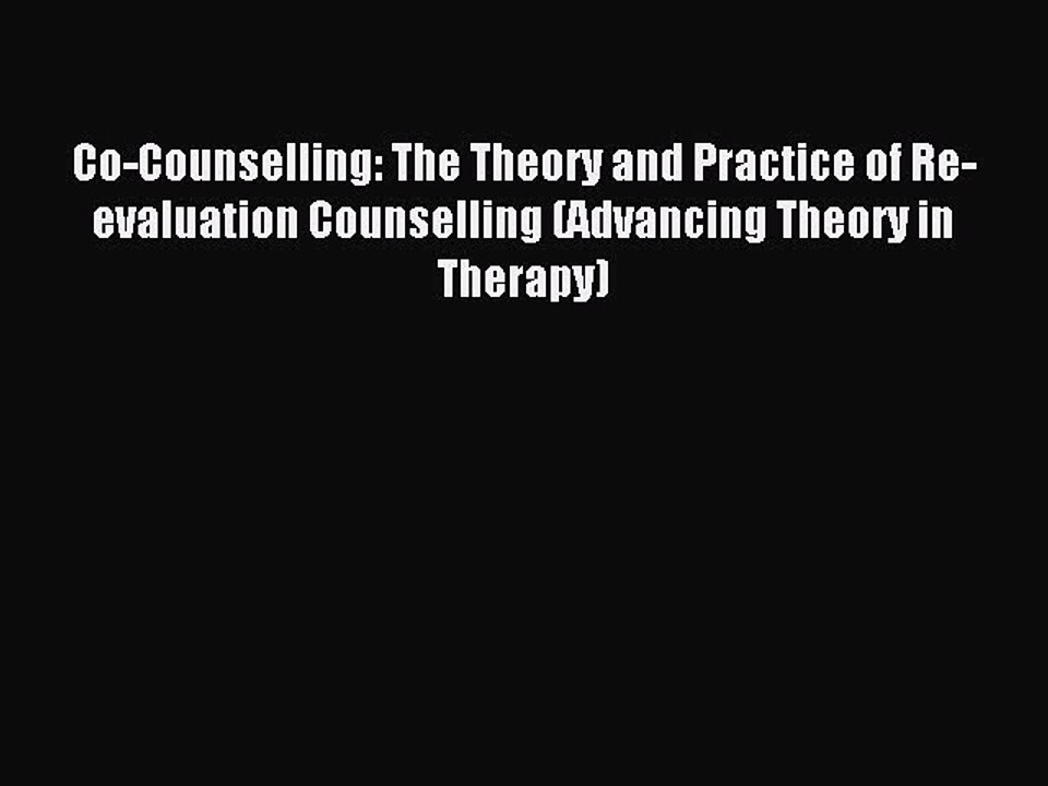 Read Co-Counselling: The Theory and Practice of Re-evaluation Counselling (Advancing Theory