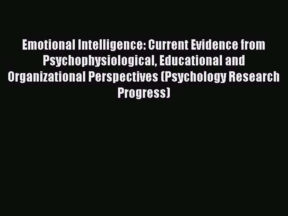 Read Emotional Intelligence: Current Evidence from Psychophysiological Educational and Organizational