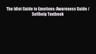 Read The Idiot Guide to Emotions: Awareness Guide / Selfhelp Textbook Ebook Free