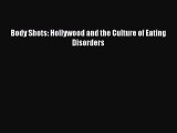 Download Body Shots: Hollywood and the Culture of Eating Disorders PDF Online