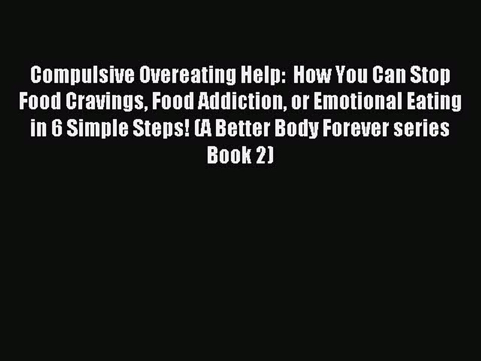 Read Compulsive Overeating Help:  How You Can Stop Food Cravings Food Addiction or Emotional
