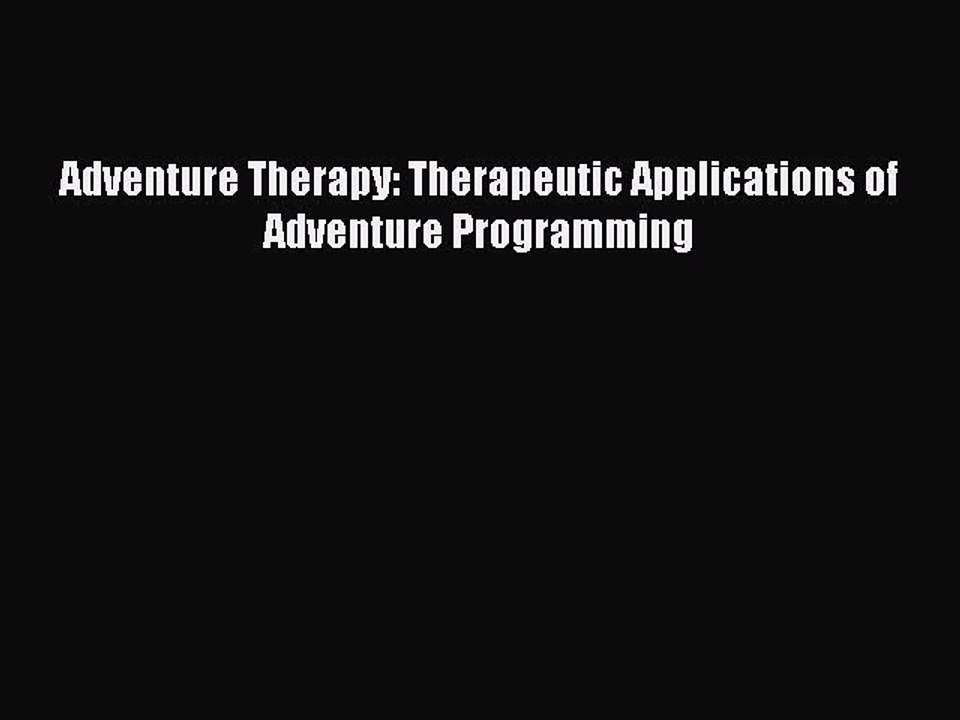 [PDF] Adventure Therapy: Therapeutic Applications of Adventure Programming [Read] Online