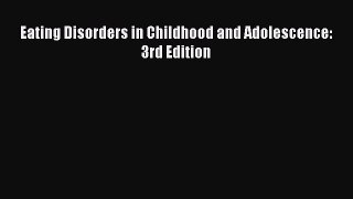 Read Eating Disorders in Childhood and Adolescence: 3rd Edition PDF Online