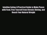 Read Intuitive Eating: A Practical Guide to Make Peace with Food Free Yourself from Chronic