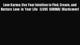 Read Love Karma: Use Your Intuition to Find Create and Nurture Love in Your Life   [LOVE KARMA]