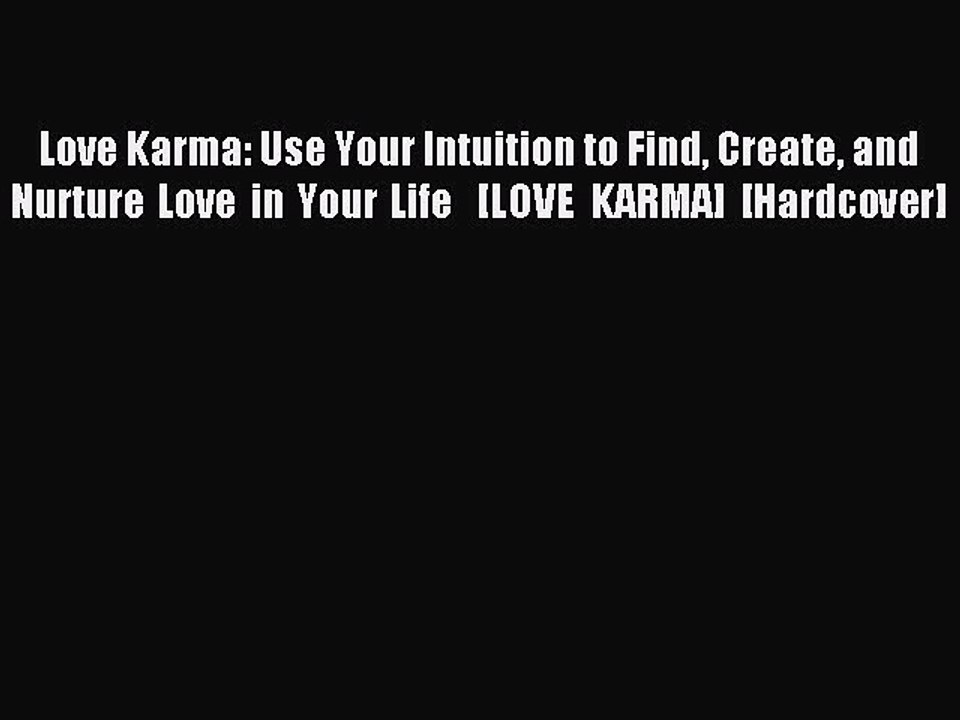 Read Love Karma: Use Your Intuition to Find Create and Nurture Love in Your Life   [LOVE KARMA]