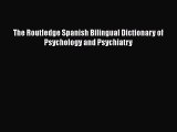 [PDF] The Routledge Spanish Bilingual Dictionary of Psychology and Psychiatry [Download] Online