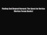 Book Finding God Beyond Harvard: The Quest for Veritas (Veritas Forum Books) Read Full Ebook