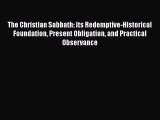 Book The Christian Sabbath: Its Redemptive-Historical Foundation Present Obligation and Practical