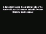 Read A Byzantine Book on Dream Interpretation: The Oneirocriticon of Achmet and Its Arabic