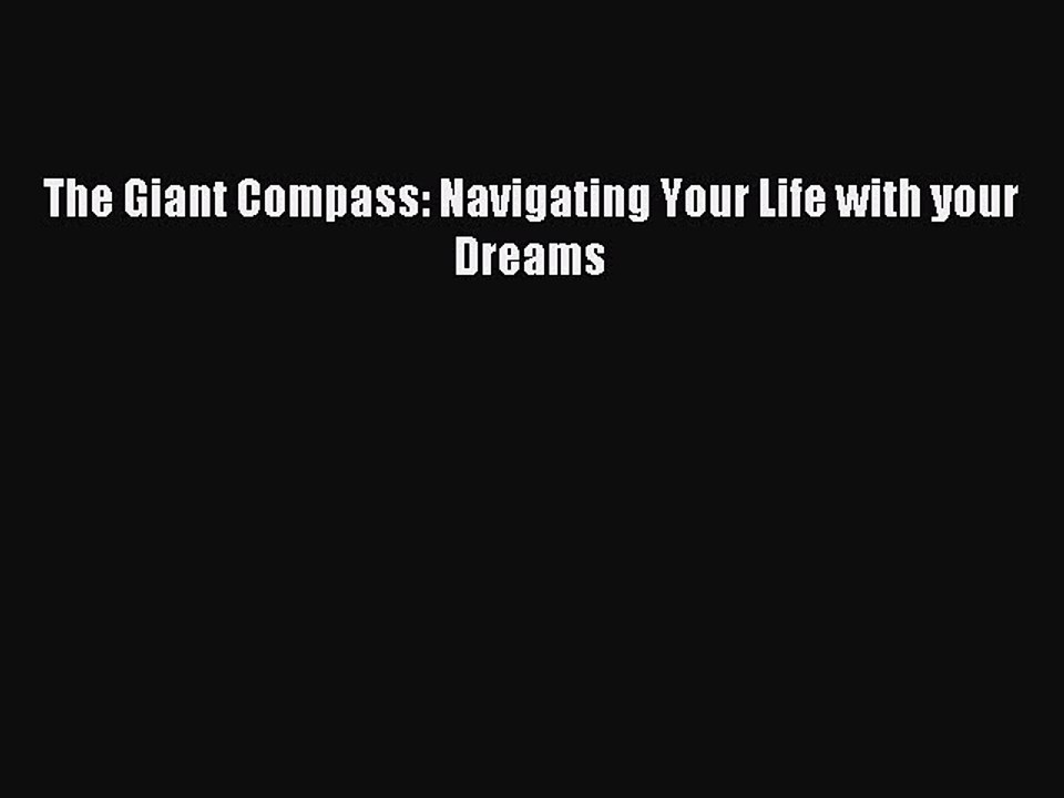 Download The Giant Compass: Navigating Your Life with your Dreams Ebook Free