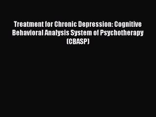 Read Treatment for Chronic Depression: Cognitive Behavioral Analysis System of Psychotherapy