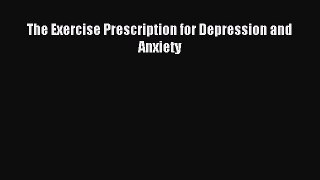 Read The Exercise Prescription for Depression and Anxiety Ebook Free