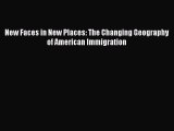 PDF New Faces in New Places: The Changing Geography of American Immigration Free Books