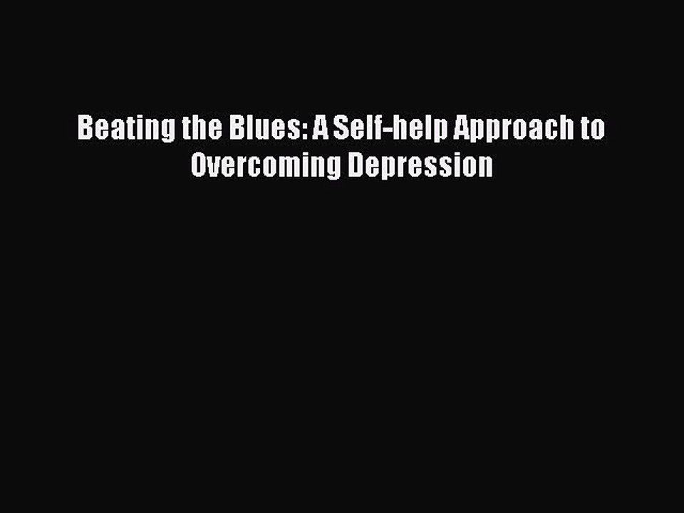 Download Beating the Blues: A Self-help Approach to Overcoming Depression PDF Free