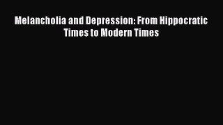Read Melancholia and Depression: From Hippocratic Times to Modern Times Ebook Free