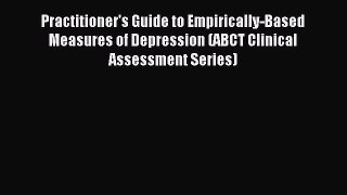 Read Practitioner's Guide to Empirically-Based Measures of Depression (ABCT Clinical Assessment