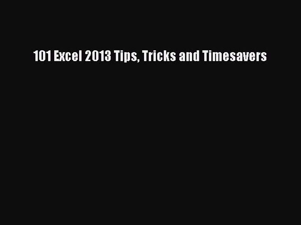 Read 101 Excel 2013 Tips Tricks and Timesavers Ebook Free