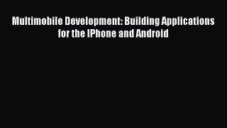 Read Multimobile Development: Building Applications for the IPhone and Android Ebook Free