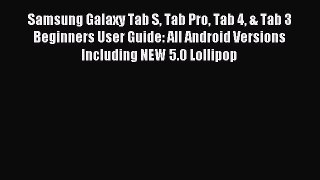 Read Samsung Galaxy Tab S Tab Pro Tab 4 & Tab 3 Beginners User Guide: All Android Versions