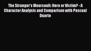 Read The Stranger's Meursault: Hero or Victim? - A Character Analysis and Comparison with Pascual