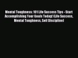 Read Mental Toughness: 101 Life Success Tips - Start Accomplishing Your Goals Today! (Life