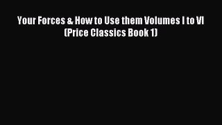 Read Your Forces & How to Use them Volumes I to VI (Price Classics Book 1) Ebook Free