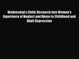 Read Wednesday's Child: Research into Women's Experience of Neglect and Abuse in Childhood