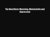 Read The New Black: Mourning Melancholia and Depression Ebook Free